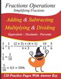 Read Fractions Operations (adding , Subtracting, Multiplying & Dividing) | Simplifying Fractions | Equivalent - Decimals - Percents: 120 Practice Pages With Answers, written by John M. Sassan