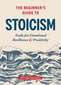 Read The Beginner's Guide to Stoicism: Tools for Emotional Resilience and Positivity, written by Matthew Van Natta