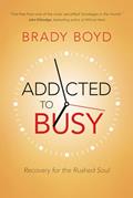 Read Addicted to Busy: Recovery for the Rushed Soul, written by Brady Boyd