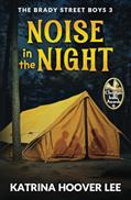 Read Noise in the Night: Brady Street Boys Indiana Adventure Series (The Brady Street Boys 1980s Adventure Series), written by Katrina Hoover Lee