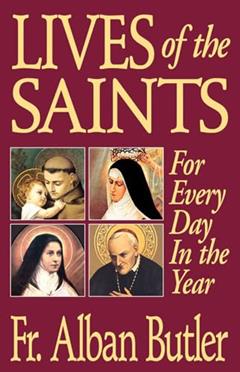 Lives of The Saints: For Everyday in the Year, written by Alban Butler