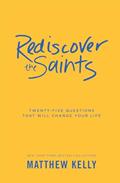Read Rediscover the Saints: Twenty-Five Questions That Will Change Your Life, written by Matthew Kelly