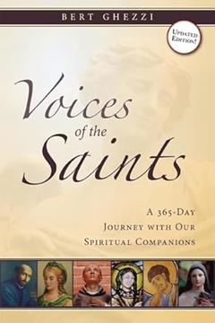 Voices of the Saints: A 365-Day Journey with Our Spiritual Companions, written by Bert Ghezzi PhD