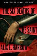 Read The Six Deaths of the Saint (Into Shadow collection), written by Alix E. Harrow Read The Six Deaths of the Saint (Into Shadow collection), written by Alix E. Harrow