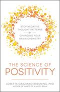 Read The Science of Positivity: Stop Negative Thought Patterns by Changing Your Brain Chemistry, written by Loretta Graziano Breuning