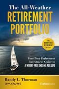 Read The All-Weather Retirement Portfolio: Your Post-Retirement Investment Guide to a Worry-Free Income for Life, written by Randy Thurman; Randy L. Thurman