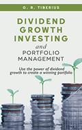 Read Dividend Growth Investing and Portfolio Management: Use the Power of Dividend Growth to Create a Winning Portfolio (Kenosis Books: Investing in Bear Markets Book 2), written by G. R. Tiberius