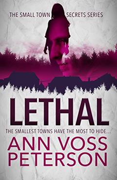 Lethal: A Serial Killer Thriller (Small Town Secrets Book 1), written by Ann Voss Peterson