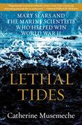Read Lethal Tides: Mary Sears and the Marine Scientists Who Helped Win World War II, written by Catherine Musemeche Read Lethal Tides: Mary Sears and the Marine Scientists Who Helped Win World War II, written by Catherine Musemeche