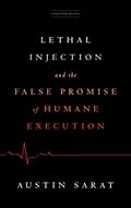 Read Lethal Injection and the False Promise of Humane Execution, written by Austin Sarat