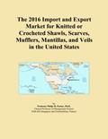 Read The 2016 Import and Export Market for Knitted or Crocheted Shawls, Scarves, Mufflers, Mantillas, and Veils in the United States, written by Icon Group International Read The 2016 Import and Export Market for Knitted or Crocheted Shawls, Scarves, Mufflers, Mantillas, and Veils in the United States, written by Icon Group International
