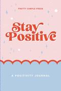 Read Positivity Journal: Stay Positive and Establish Daily Rhythms of Growth, Optimism and Reflection, written by Pretty Simple Press