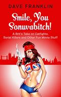 Read Smile, You Sonuvabitch! A Brit's Take on Catfights, Serial Killers and Other Fun Movie Stuff (Ice Dog Movie Guide Book 2), written by Dave Franklin Read Smile, You Sonuvabitch! A Brit's Take on Catfights, Serial Killers and Other Fun Movie Stuff (Ice Dog Movie Guide Book 2), written by Dave Franklin