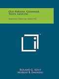 Read Old Persian, Grammar, Texts, Lexicon: American Oriental Series V33, written by Roland G Kent