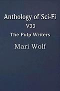 Read Anthology of Sci-Fi V33, the Pulp Writers - Mari Wolf, written by Mari Wolf