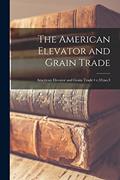 Read The American Elevator and Grain Trade; v.33: no.3, written by Anonymous