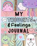 Read My Thoughts & Feelings Journal: Help Kids To Express Emotions, Practice Mindfulness, Gratitude & Positivity!, written by Cherry & Pickle Publishing