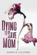 Read Dying To Save Mom, written by Sheryle Colombo