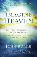 Read Imagine Heaven: Near-Death Experiences, God's Promises, and the Exhilarating Future That Awaits You, written by John Burke Read Imagine Heaven: Near-Death Experiences, God's Promises, and the Exhilarating Future That Awaits You, written by John Burke
