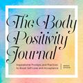 Read The Body Positivity Journal: Inspirational Prompts and Practices to Boost Self-Love and Acceptance, written by Meghan Sylvester