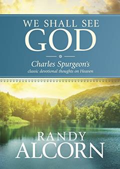 We Shall See God: Charles Spurgeon's Classic Devotional Thoughts on Heaven (50 Daily Reflections on Eternity from the Prince of Preachers with Additional Insights from Randy Alcorn), written by Randy Alcorn; Charles H. Spurgeon