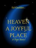 Read HEAVEN: A Joyful Place, written by Ed Gaulden