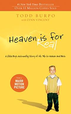Heaven is for Real: A Little Boy's Astounding Story of His Trip to Heaven and Back, written by Todd Burpo; Sonja Burpo; Colton Burpo