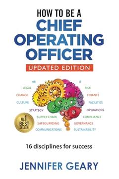 How to be a Chief Operating Officer: 16 Disciplines for Success, written by Jennifer Geary