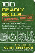 Read 100 Deadly Skills: Survival Edition: The SEAL Operative's Guide to Surviving in the Wild and Being Prepared for Any Disaster, written by Clint Emerson