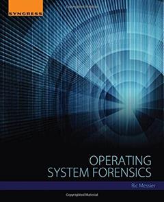 Operating System Forensics, written by Ric Messier