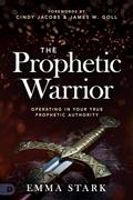 Read The Prophetic Warrior: Operating in Your True Prophetic Authority, written by Emma Stark