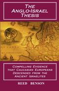 Read The Anglo-Israel Thesis: Compelling Evidence that Caucasian Europeans Descended from the Ancient Israelites, written by Reed Benson