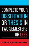 Read Complete Your Dissertation or Thesis in Two Semesters or Less, written by Evelyn Hunt Ogden