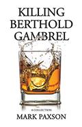 Read Killing Berthold Gambrel: A Collection, written by Mark Paxson