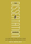 Read The Dissertation Warrior: The Ultimate Guide to Being the Kind of Person Who Finishes a Doctoral Dissertation or Thesis, written by Guy E. White