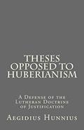 Read Theses Opposed to Huberianism: A Defense of the Lutheran Doctrine of Justification, written by Aegidius Hunnius