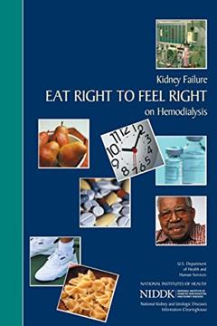 Kidney Failure: Eat Right to Feel Right on Hemodialysis, written by U.S. Department of Health and Human Services; National Institutes of Health; National Institute of Diabetes and Digestive and Ki