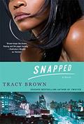 Read Snapped: A Novel (Snapped, 1), written by Tracy Brown