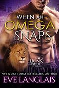Read When An Omega Snaps (A Lion's Pride Book 3), written by Eve Langlais