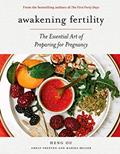 Read Awakening Fertility: The Essential Art of Preparing for Pregnancy by the Authors of the First Forty Days, written by Heng Ou; Amely Greeven; Marisa Belger