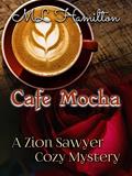 Read Cafe Mocha (A Zion Sawyer Cozy Mystery Book 7), written by M.L. Hamilton
