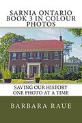 Read Sarnia Ontario Book 3 in Colour Photos: Saving Our History One Photo at a Time (Cruising Ontario) (Volume 135), written by Mrs Barbara Raue