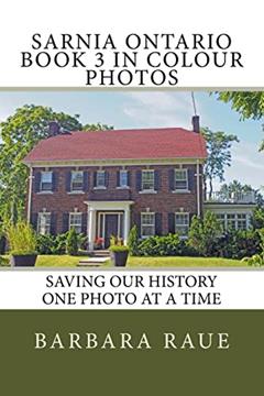 Sarnia Ontario Book 3 in Colour Photos: Saving Our History One Photo at a Time (Cruising Ontario) (Volume 135), written by Mrs Barbara Raue