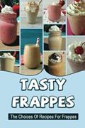 Read Tasty Frappes: The Choices Of Recipes For Frappes, written by Lin Salin