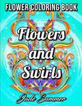 Read Flowers and Swirls: An Adult Coloring Book with Flowers, Swirls, Animals, Patterns, and More!, written by Jade Summer