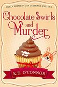 Read Chocolate Swirls and Murder (Holly Holmes Cozy Culinary Mystery Series Book 3), written by K.E. O'Connor Read Chocolate Swirls and Murder (Holly Holmes Cozy Culinary Mystery Series Book 3), written by K.E. O'Connor
