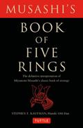 Read Musashi's Book of Five Rings: The Definitive Interpretation of Miyamoto Musashi's Classic Book of Strategy, written by Miyamoto Musashi; Stephen F. Kaufman