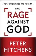 Read The Rage Against God: How Atheism Led Me to Faith, written by Peter Hitchens