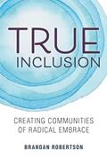 Read True Inclusion: Creating Communities of Radical Embrace, written by Brandan Robertson