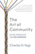 Read The Art of Community: Seven Principles for Belonging, written by Charles Vogl